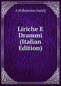 Liriche E Drammi (Italian Edition)