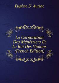 La Corporation Des Menetriers Et Le Roi Des Violons (French Edition)