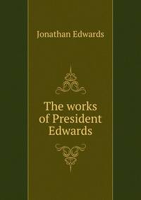 The works of President Edwards
