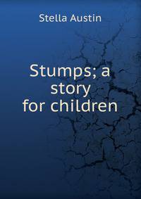Stumps; a story for children
