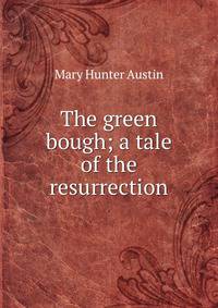 The green bough; a tale of the resurrection