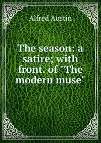The season: a satire; with front. of "The modern muse"
