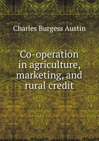 Co-operation in agriculture, marketing, and rural credit