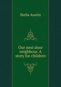 Our next door neighbour. A story for children