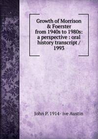 Growth of Morrison &amp; Foerster from 1940s to 1980s: a perspective : oral history transcript / 1993