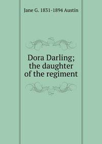 Dora Darling; the daughter of the regiment