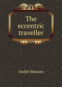 The eccentric traveller