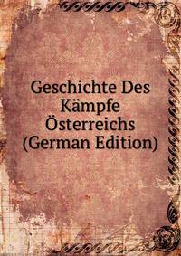 Geschichte Des Kampfe Osterreichs (German Edition)