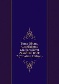 Tuma Obemu Austrijskomu Gradjanskomu Zakoniku, Book 2 (Croatian Edition)