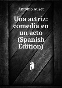 Una actriz: comedia en un acto (Spanish Edition)