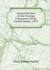 Annual Review of the Foreign Commerce of the United States, 1913