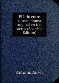 El lirio entre zarzas: drama original en tres actos (Spanish Edition)