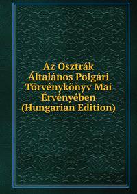 Az Osztrak Altalanos Polgari Torvenykonyv Mai Ervenyeben (Hungarian Edition)