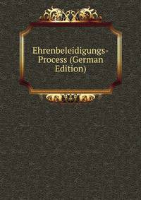 Ehrenbeleidigungs-Process (German Edition)