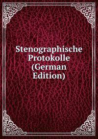 Stenographische Protokolle (German Edition)
