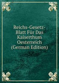 Reichs-Gesetz-Blatt Fur Das Kaiserthum Oesterreich (German Edition)