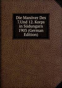 Die Manover Des 7.Und 12. Korps in Sudungarn 1903 (German Edition)