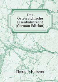 Das Osterreichische Eisenbahnrecht (German Edition)