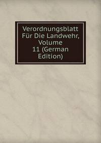 Verordnungsblatt Fur Die Landwehr, Volume 11 (German Edition)