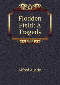 Flodden Field: A Tragedy