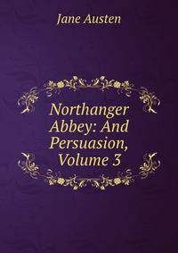 Northanger Abbey: And Persuasion, Volume 3