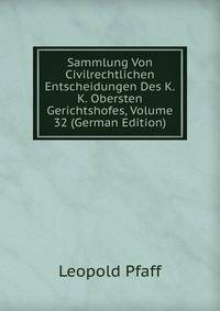 Sammlung Von Civilrechtlichen Entscheidungen Des K.K. Obersten Gerichtshofes, Volume 32 (German Edition)