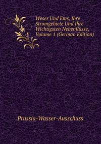 Weser Und Ems, Ihre Stromgebiete Und Ihre Wichtigsten Nebenflusse, Volume 1 (German Edition)