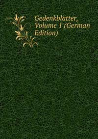 Gedenkblatter, Volume 1 (German Edition)