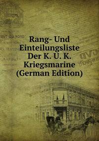 Rang- Und Einteilungsliste Der K. U. K. Kriegsmarine (German Edition)