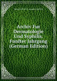 Archiv Fur Dermatologie Und Syphilis.Funfter Jahrgang (German Edition)