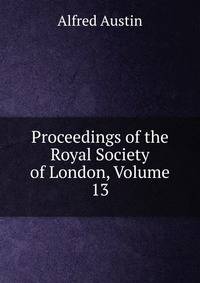 Proceedings of the Royal Society of London, Volume 13