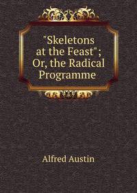 "Skeletons at the Feast"; Or, the Radical Programme .