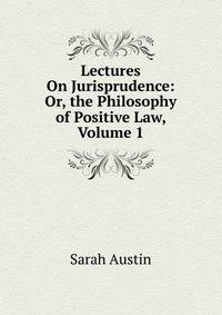 Lectures On Jurisprudence: Or, the Philosophy of Positive Law, Volume 1