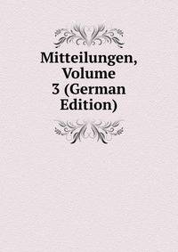 Mitteilungen, Volume 3 (German Edition)