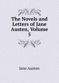 The Novels and Letters of Jane Austen, Volume 5