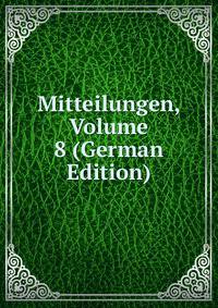 Mitteilungen, Volume 8 (German Edition)