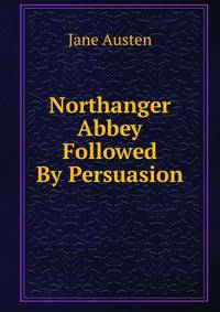 Northanger Abbey Followed By Persuasion