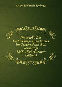 Protokolle Des Verfassungs-Ausschusses Im Oesterreichischen Reichstage 1848-1849 (German Edition)