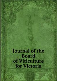 Journal of the Board of Viticulture for Victoria.