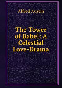The Tower of Babel: A Celestial Love-Drama