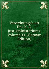 Verordnungsblatt Des K. K. Justizministeriums, Volume 11 (German Edition)