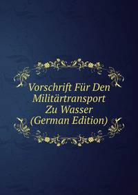 Vorschrift Fur Den Militartransport Zu Wasser (German Edition)