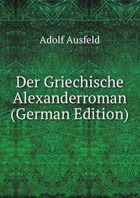 Der Griechische Alexanderroman (German Edition)