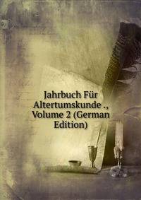 Jahrbuch Fur Altertumskunde ., Volume 2 (German Edition)