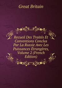 Recueil Des Traites Et Conventions Conclus Par La Russie Avec Les Puissances Etrangeres, Volume 2 (French Edition)