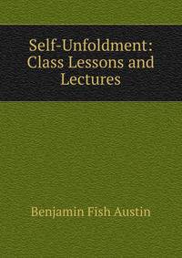 Self-Unfoldment: Class Lessons and Lectures
