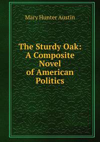 The Sturdy Oak: A Composite Novel of American Politics