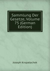 Sammlung Der Gesetze, Volume 75 (German Edition)
