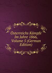 Osterreichs Kampfe Im Jahre 1866, Volume 5 (German Edition)