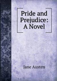 Pride and Prejudice: A Novel